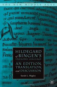 Sarah L. Higley. Hildegard of Bingen's Unknown Language: An Edition, Translation, and Discussion 